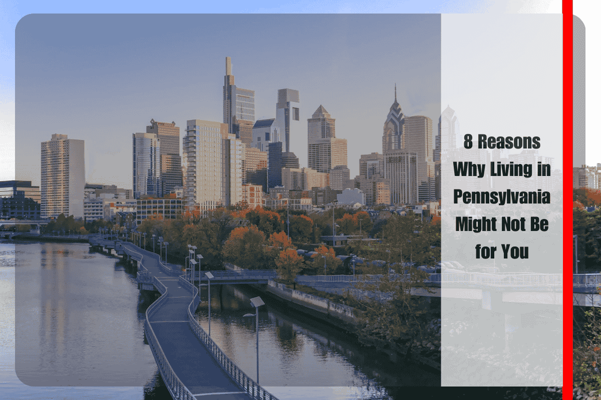8 Reasons Why Living in Pennsylvania Might Not Be for You