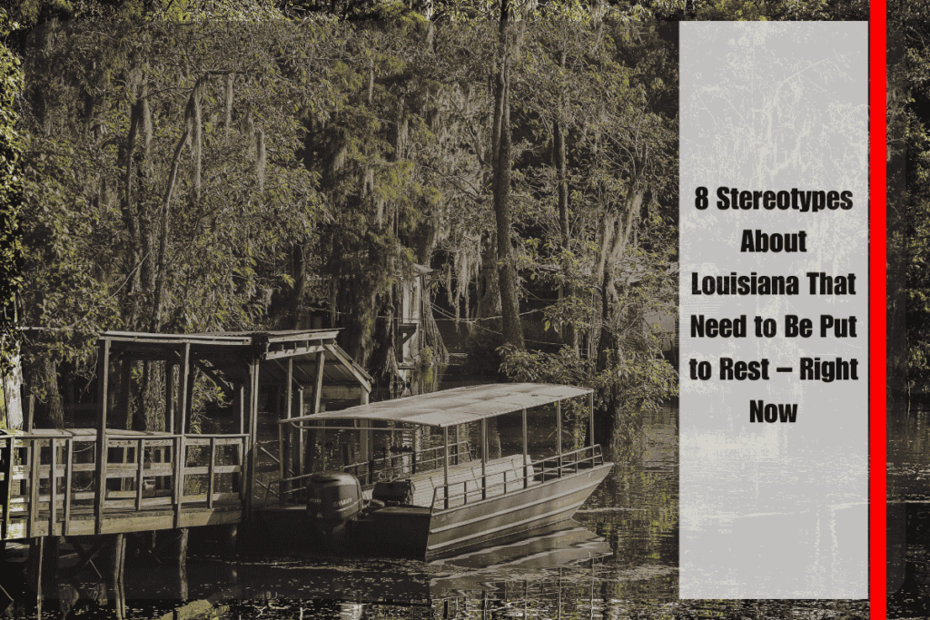 8 Stereotypes About Louisiana That Need to Be Put to Rest – Right Now