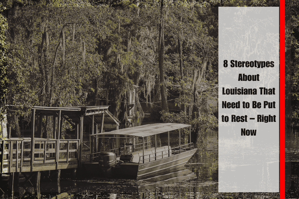 8 Stereotypes About Louisiana That Need to Be Put to Rest – Right Now