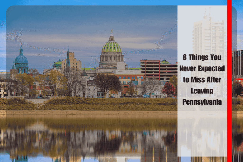 8 Things You Never Expected to Miss After Leaving Pennsylvania