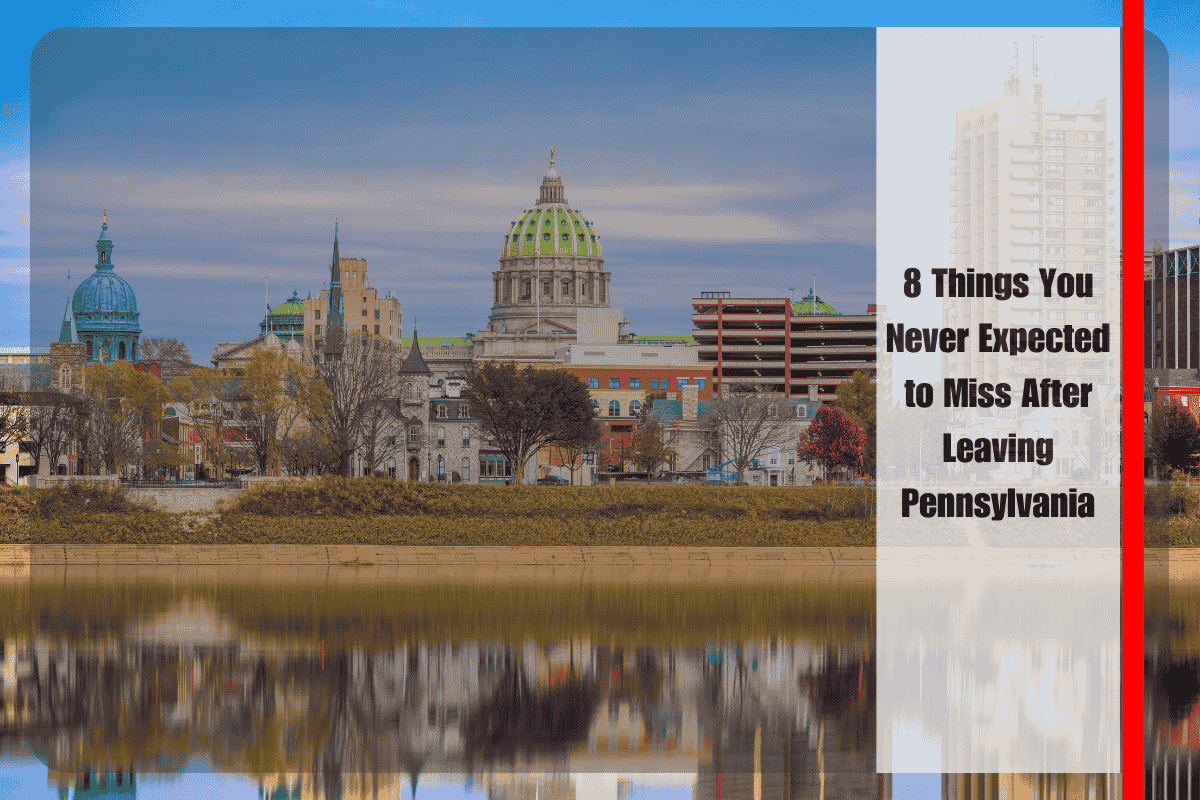 8 Things You Never Expected to Miss After Leaving Pennsylvania