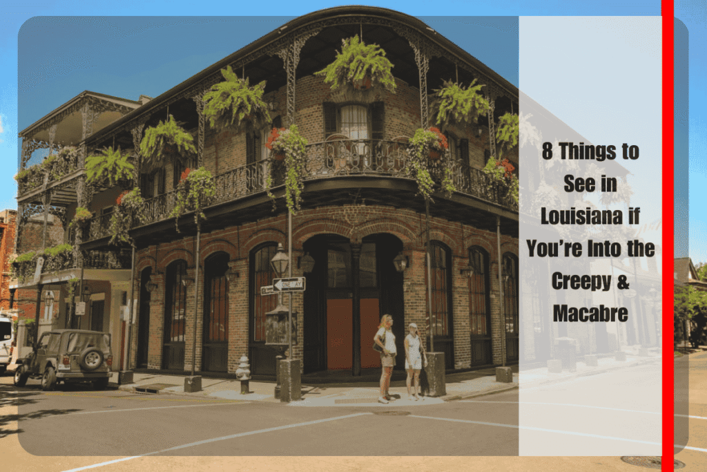 8 Things to See in Louisiana if You’re Into the Creepy & Macabre