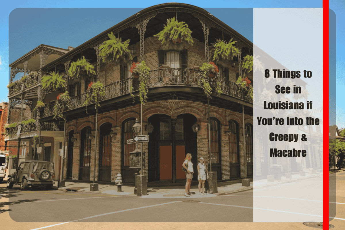 8 Things to See in Louisiana if You’re Into the Creepy & Macabre