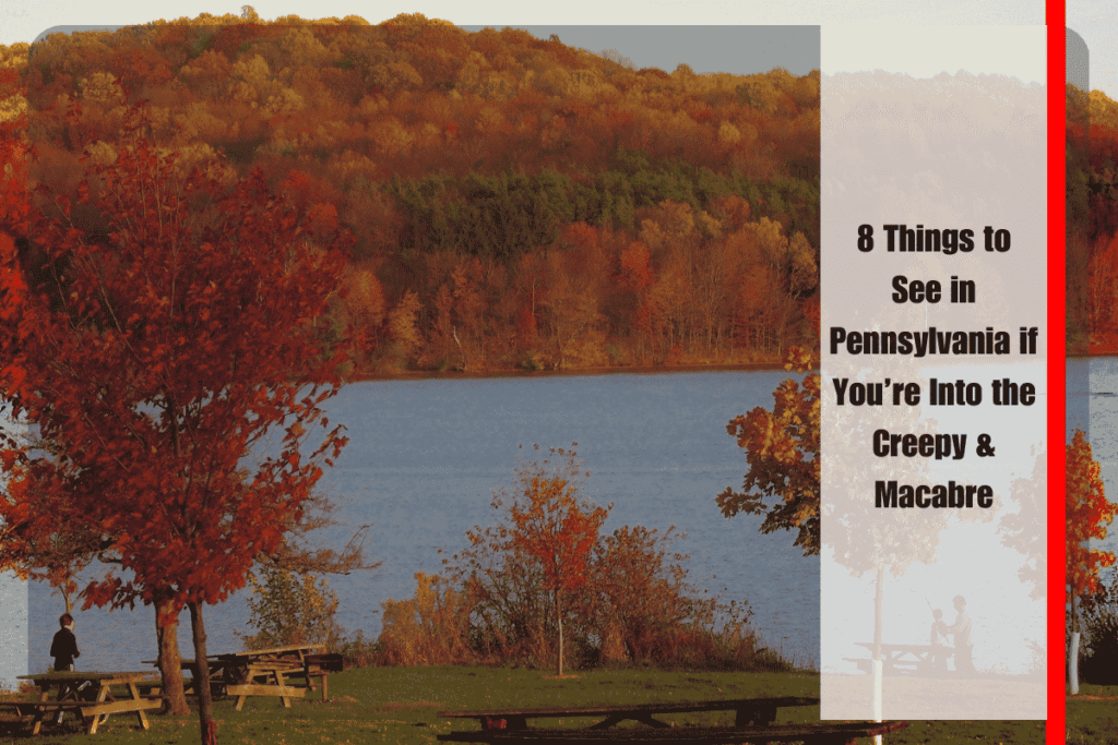 8 Things to See in Pennsylvania if You’re Into the Creepy & Macabre
