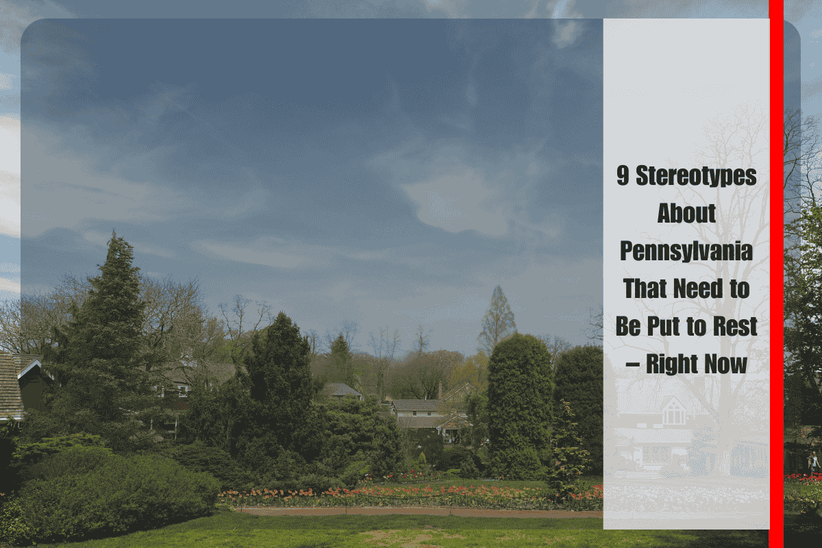 9 Stereotypes About Pennsylvania That Need to Be Put to Rest – Right Now