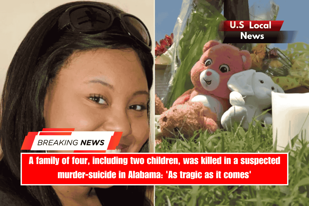 A family of four, including two children, was killed in a suspected murder-suicide in Alabama 'As tragic as it comes'