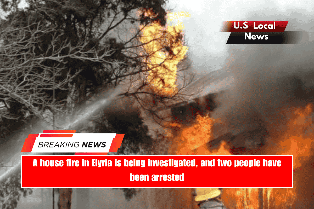 A house fire in Elyria is being investigated, and two people have been arrested