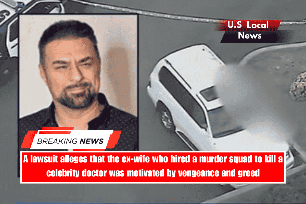 A lawsuit alleges that the ex-wife who hired a murder squad to kill a celebrity doctor was motivated by vengeance and greed