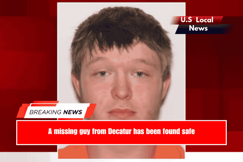 A missing guy from Decatur has been found safe