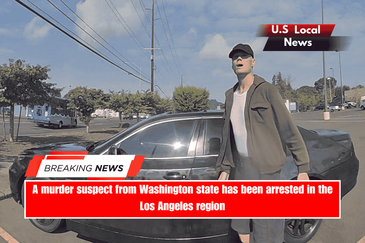 A murder suspect from Washington state has been arrested in the Los Angeles region