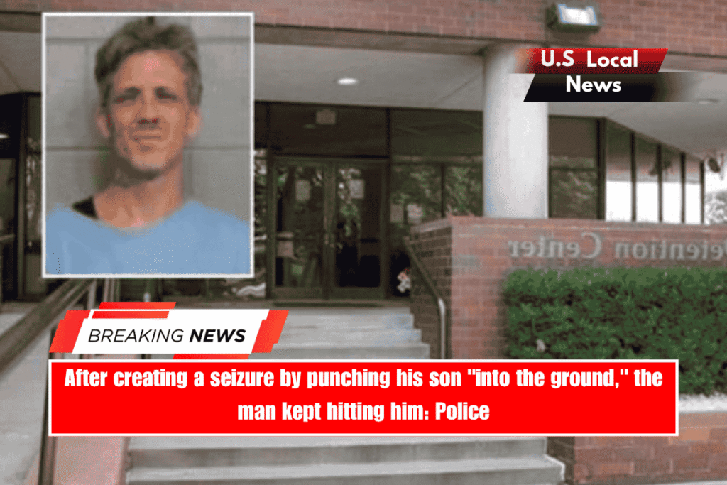 After creating a seizure by punching his son into the ground, the man kept hitting him Police