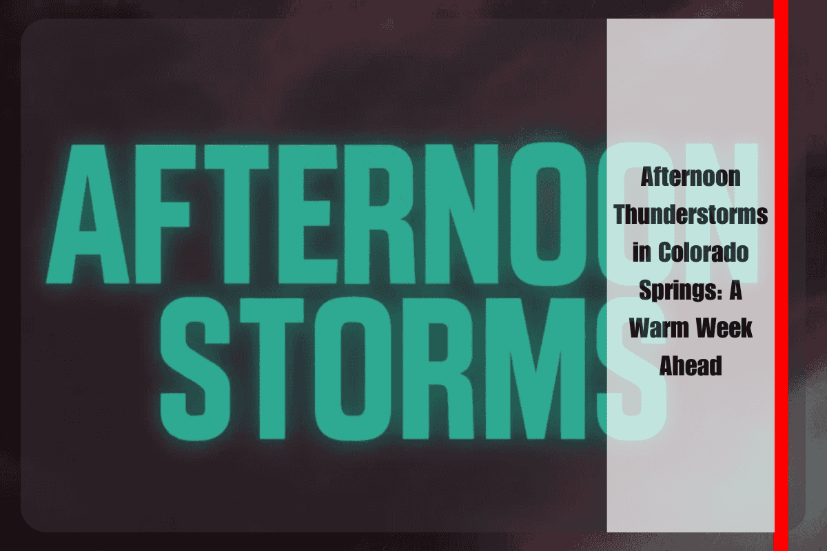 Afternoon Thunderstorms in Colorado Springs A Warm Week Ahead