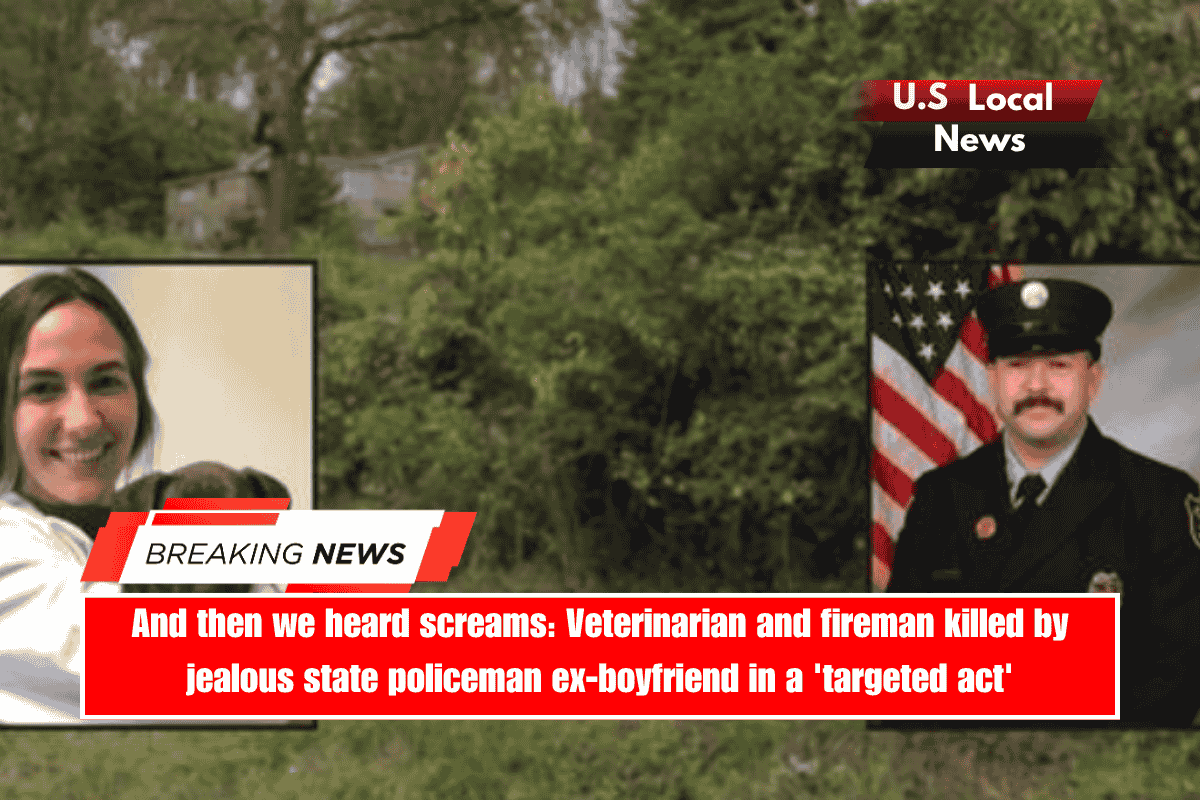 And then we heard screams Veterinarian and fireman killed by jealous state policeman ex-boyfriend in a 'targeted act'