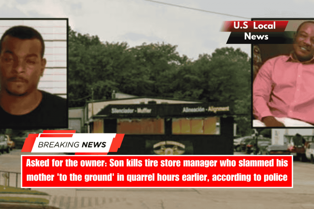 Asked for the owner Son kills tire store manager who slammed his mother 'to the ground' in quarrel hours earlier, according to police