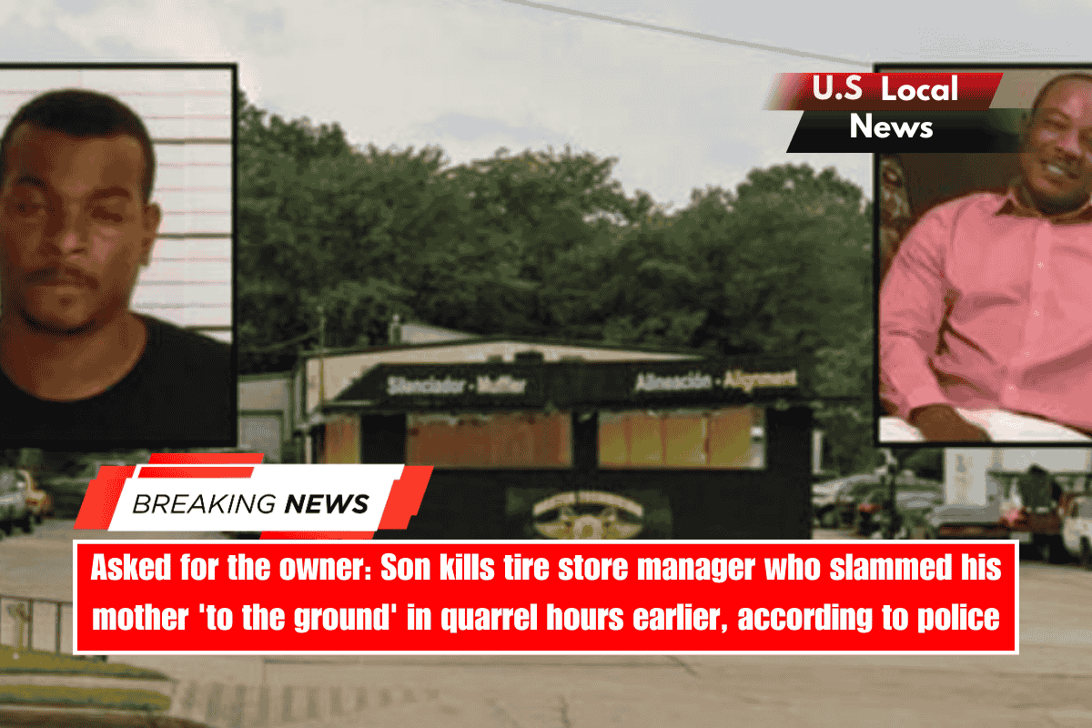 Asked for the owner Son kills tire store manager who slammed his mother 'to the ground' in quarrel hours earlier, according to police