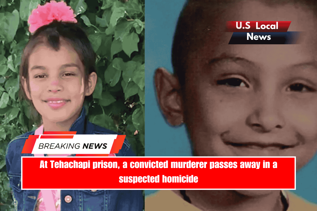 At Tehachapi prison, a convicted murderer passes away in a suspected homicide