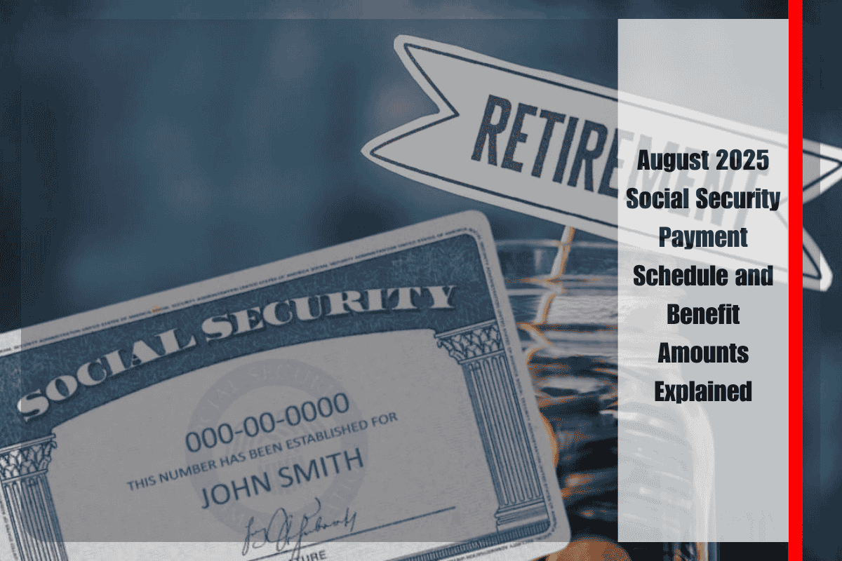 August 2025 Social Security Payment Schedule and Benefit Amounts Explained