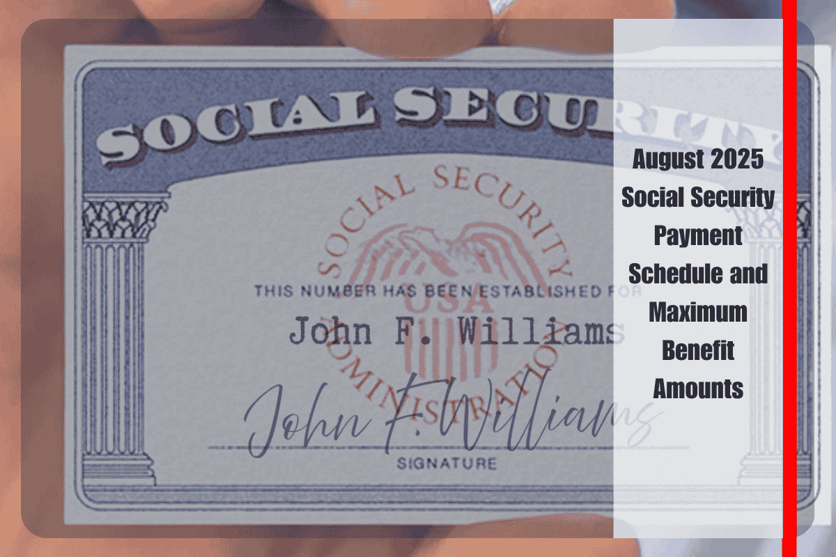 August 2025 Social Security Payment Schedule and Maximum Benefit Amounts