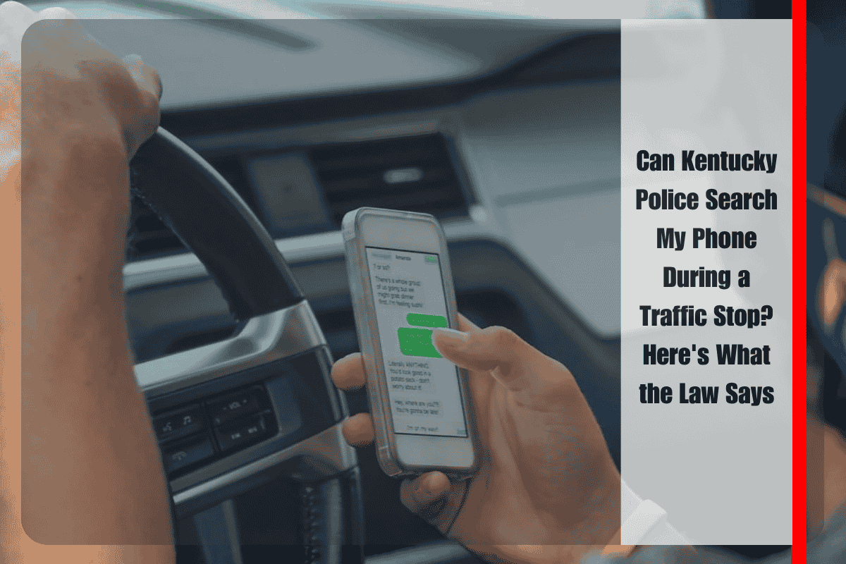 Can Kentucky Police Search My Phone During a Traffic Stop Here's What the Law Says