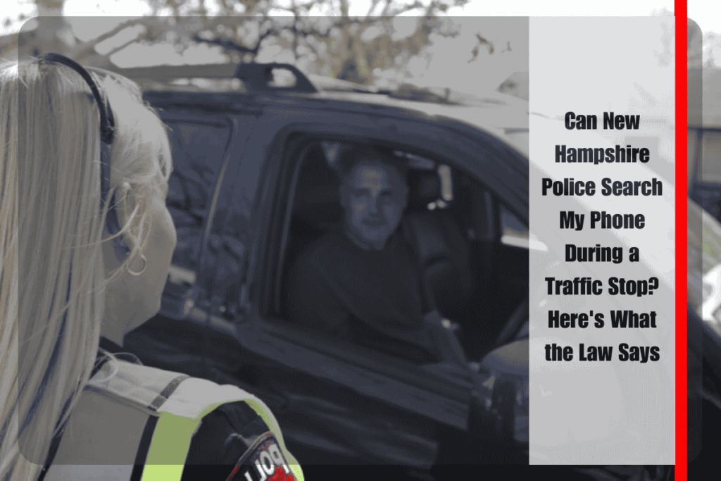 Can New Hampshire Police Search My Phone During a Traffic Stop Here's What the Law Says