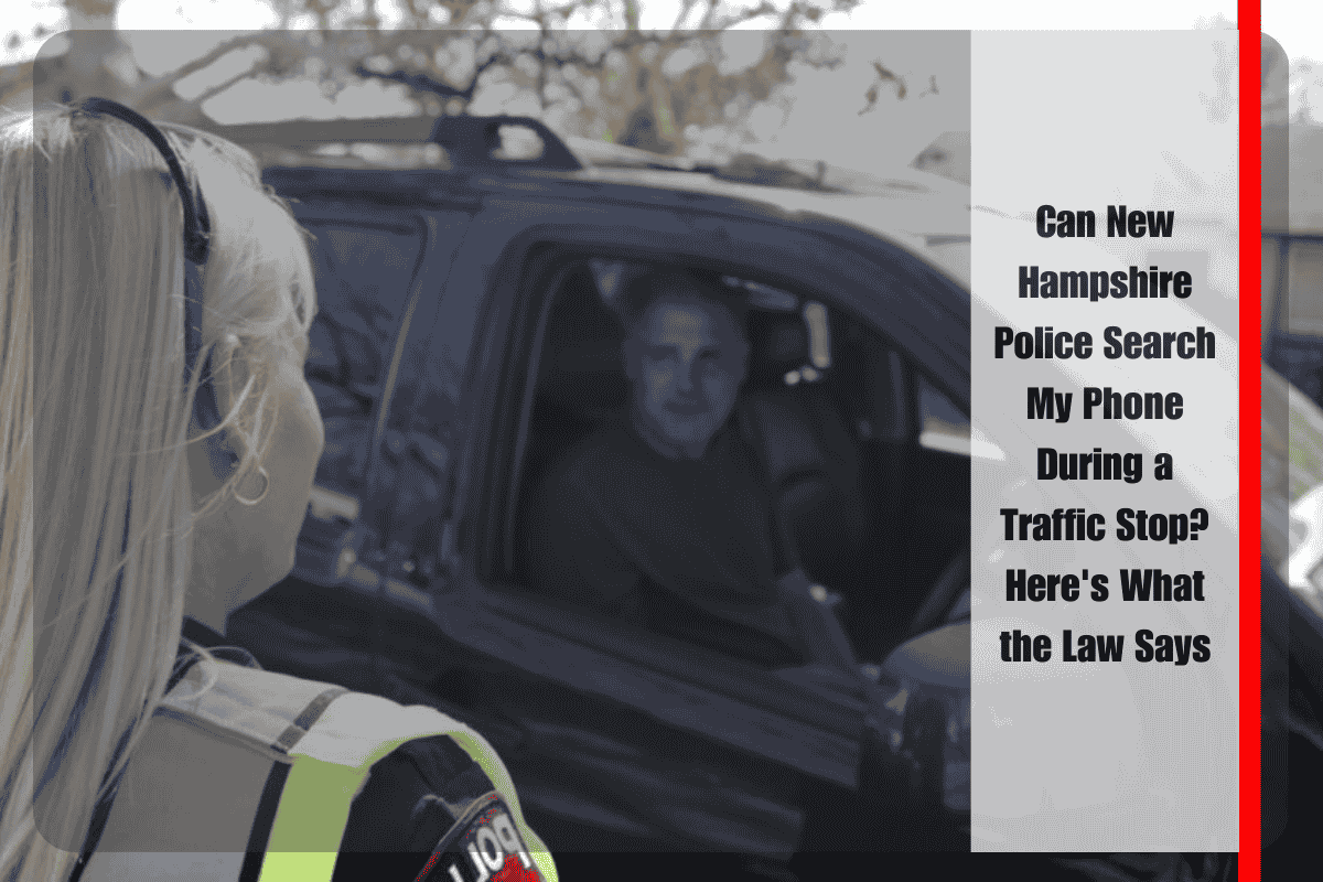 Can New Hampshire Police Search My Phone During a Traffic Stop Here's What the Law Says