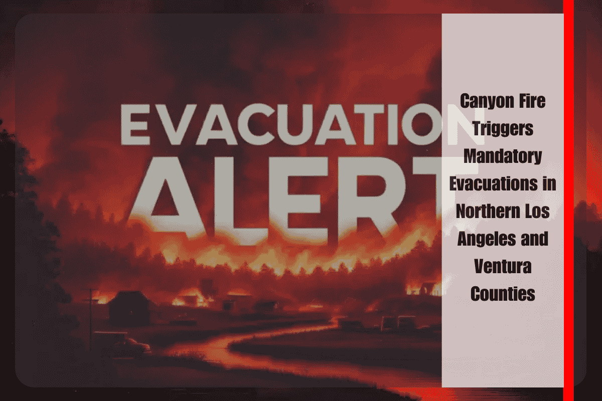 Canyon Fire Triggers Mandatory Evacuations in Northern Los Angeles and Ventura Counties
