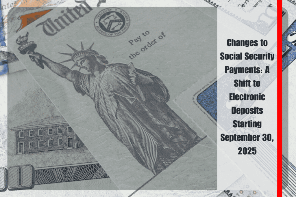 Changes to Social Security Payments A Shift to Electronic Deposits Starting September 30, 2025