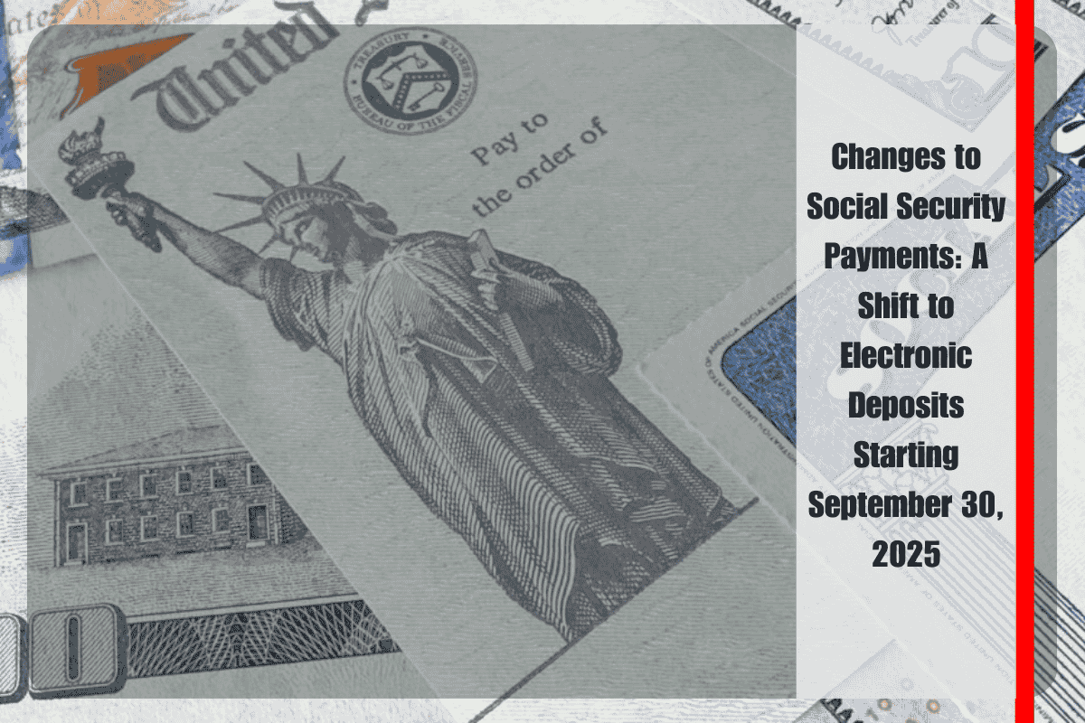 Changes to Social Security Payments A Shift to Electronic Deposits Starting September 30, 2025