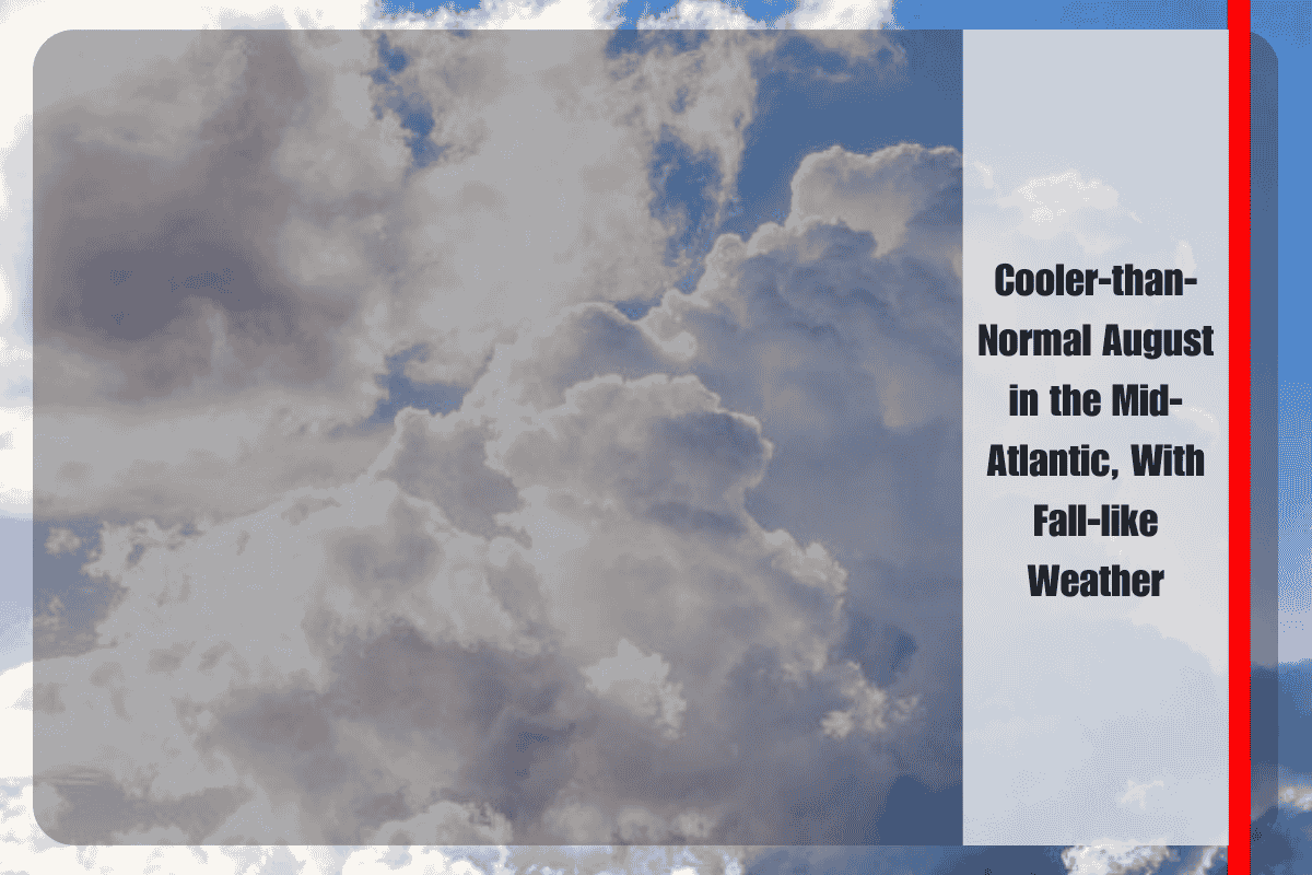 Cooler-than-Normal August in the Mid-Atlantic, With Fall-like Weather