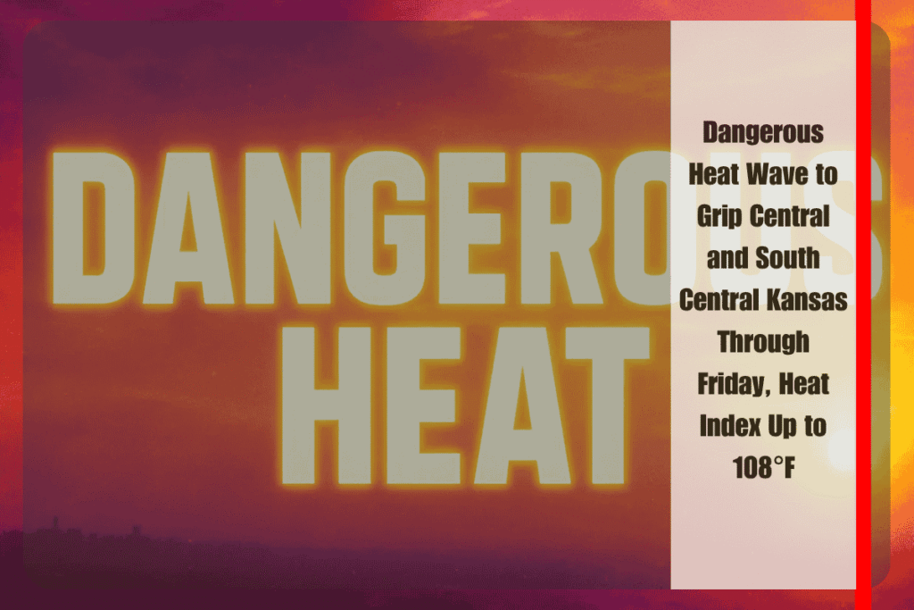 Dangerous Heat Wave to Grip Central and South Central Kansas Through Friday, Heat Index Up to 108°F
