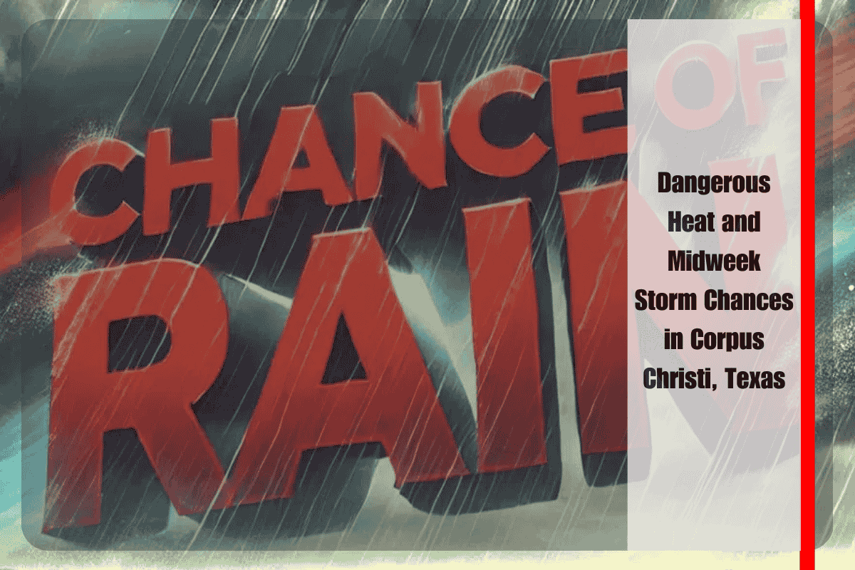 Dangerous Heat and Midweek Storm Chances in Corpus Christi, Texas
