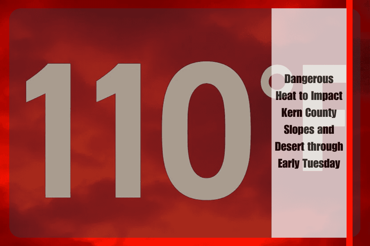 Dangerous Heat to Impact Kern County Slopes and Desert through Early Tuesday