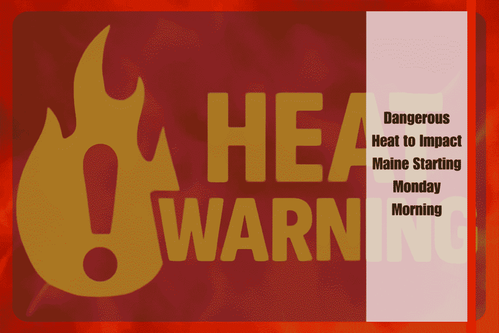 Dangerous Heat to Impact Maine Starting Monday Morning