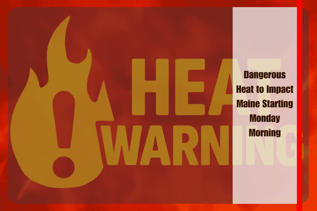 Dangerous Heat to Impact Maine Starting Monday Morning