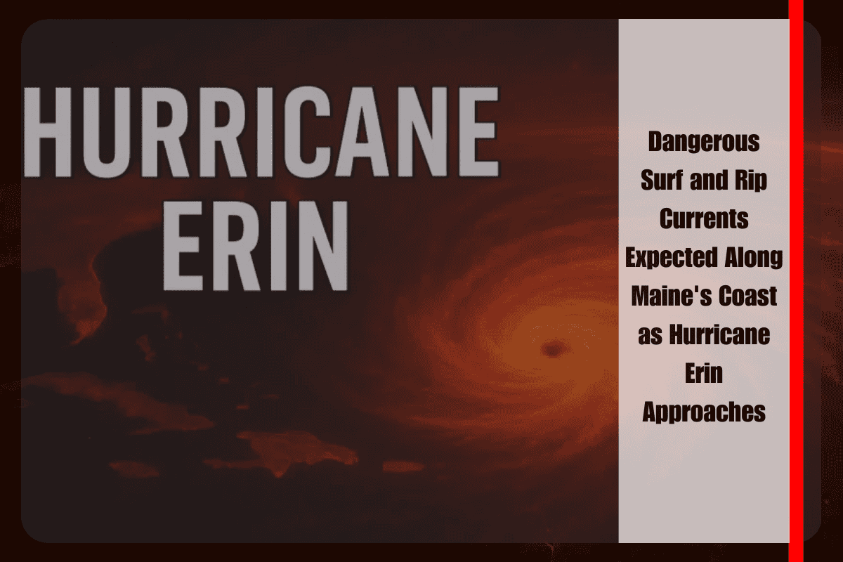 Dangerous Surf and Rip Currents Expected Along Maine's Coast as Hurricane Erin Approaches