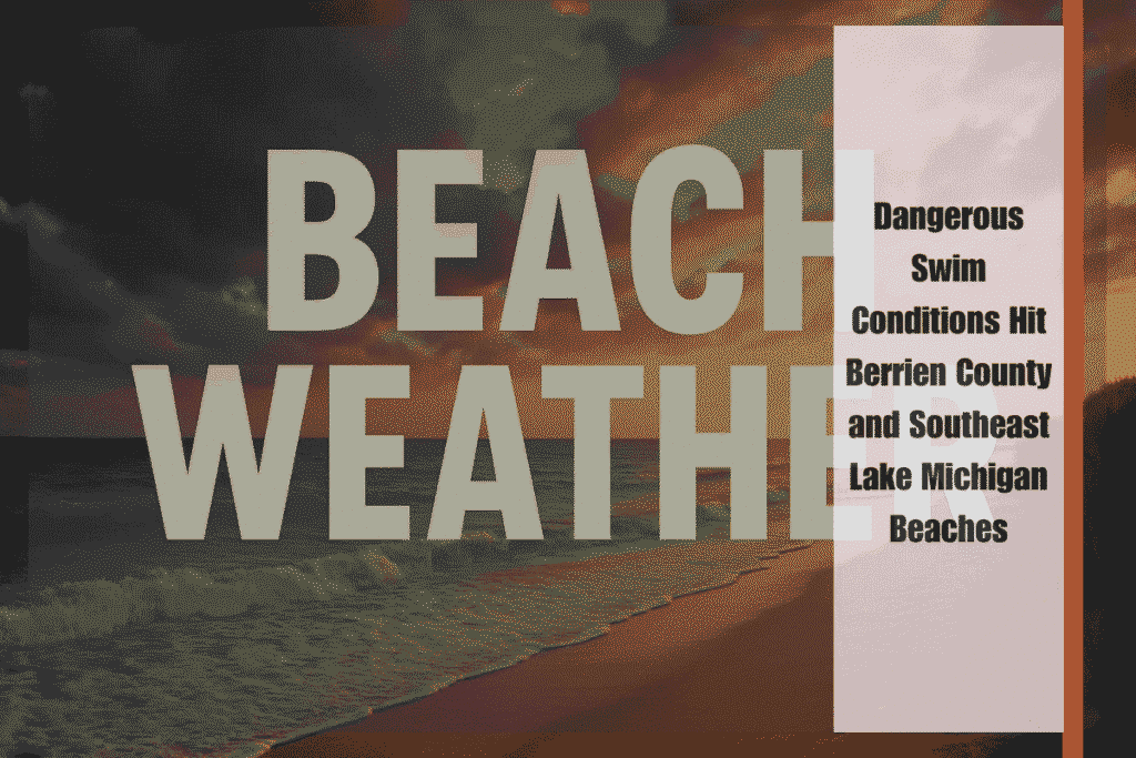 Dangerous Swim Conditions Hit Berrien County and Southeast Lake Michigan Beaches