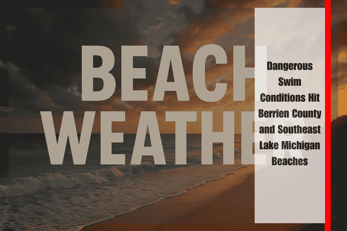 Dangerous Swim Conditions Hit Berrien County and Southeast Lake Michigan Beaches