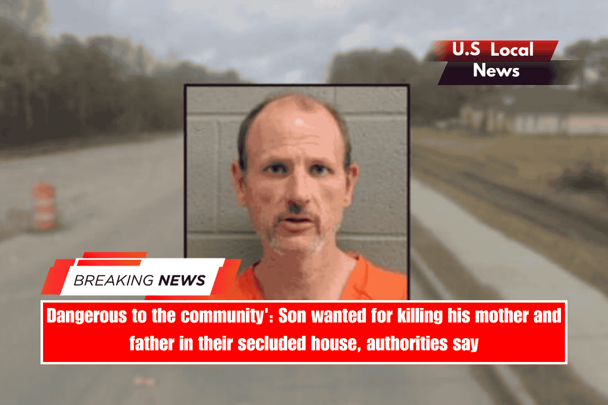 Dangerous to the community' Son wanted for killing his mother and father in their secluded house, authorities say