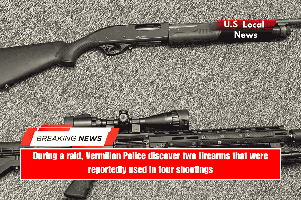 During a raid, Vermilion Police discover two firearms that were reportedly used in four shootings