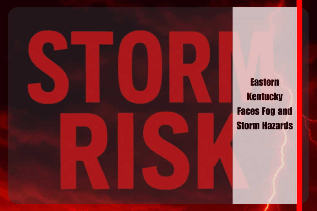 Eastern Kentucky Faces Fog and Storm Hazards