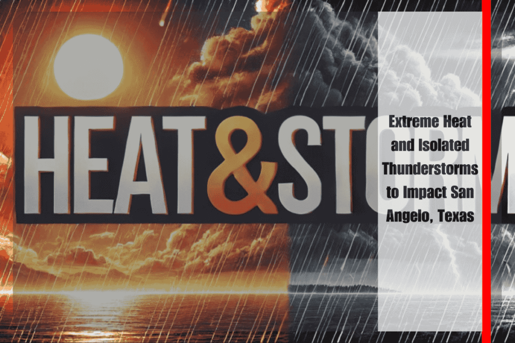Extreme Heat and Isolated Thunderstorms to Impact San Angelo, Texas