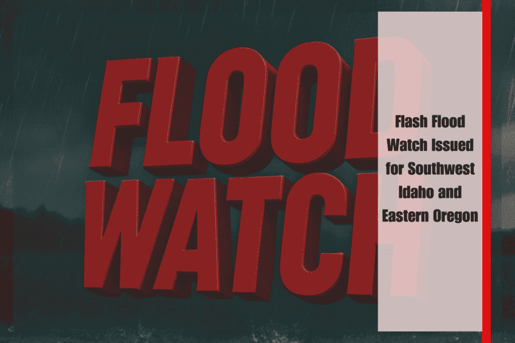 Flash Flood Watch Issued for Southwest Idaho and Eastern Oregon