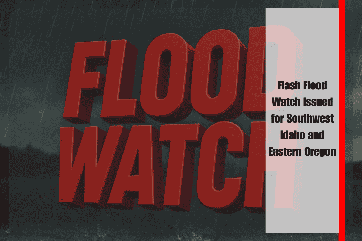 Flash Flood Watch Issued for Southwest Idaho and Eastern Oregon