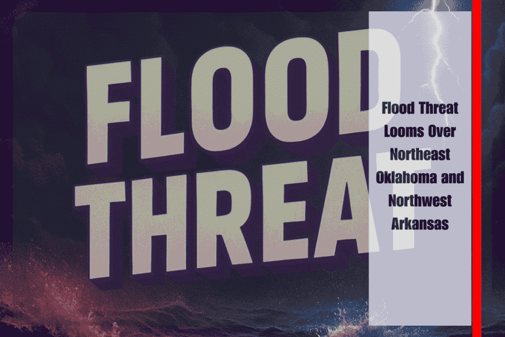Flood Threat Looms Over Northeast Oklahoma and Northwest Arkansas