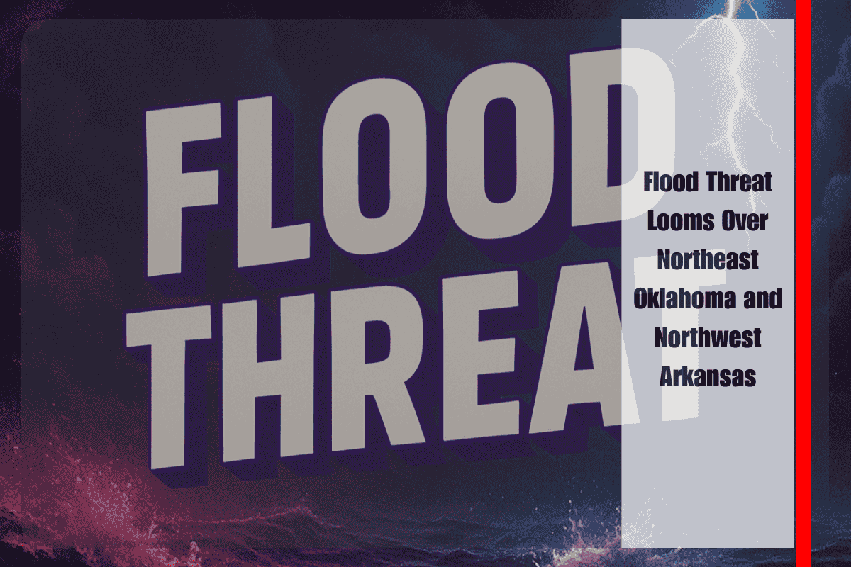 Flood Threat Looms Over Northeast Oklahoma and Northwest Arkansas