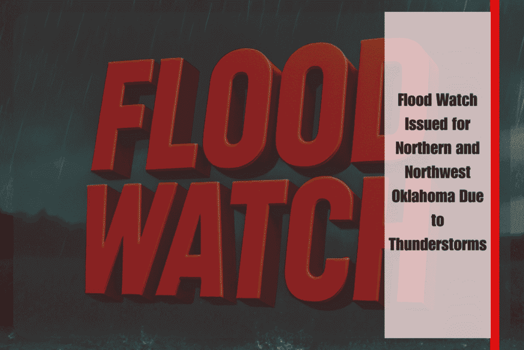 Flood Watch Issued for Northern and Northwest Oklahoma Due to Thunderstorms