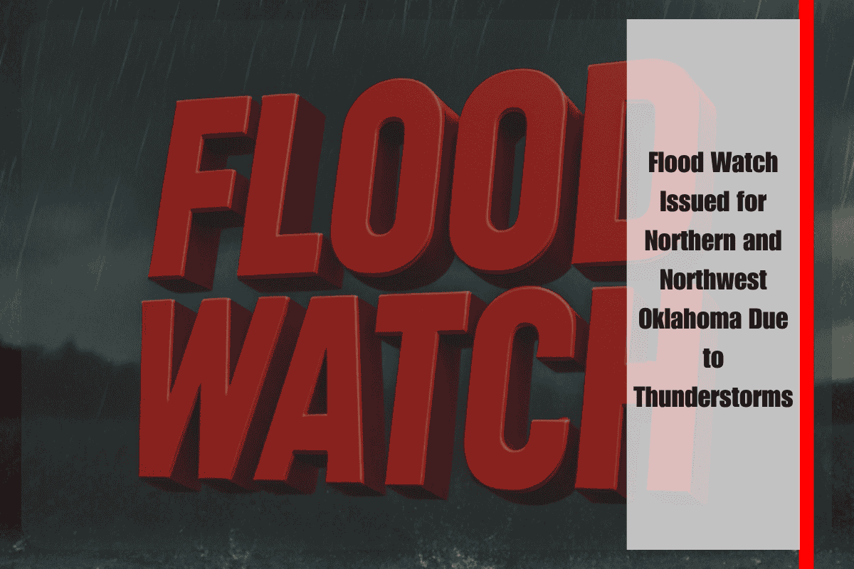 Flood Watch Issued for Northern and Northwest Oklahoma Due to Thunderstorms