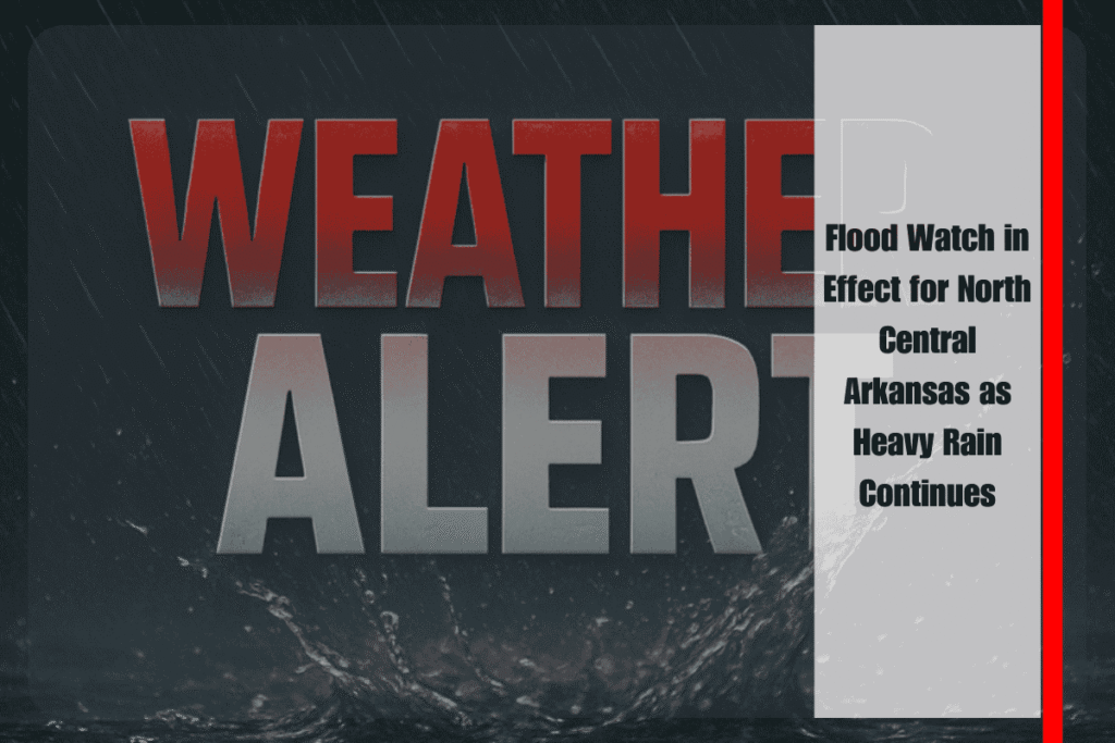 Flood Watch in Effect for North Central Arkansas as Heavy Rain Continues