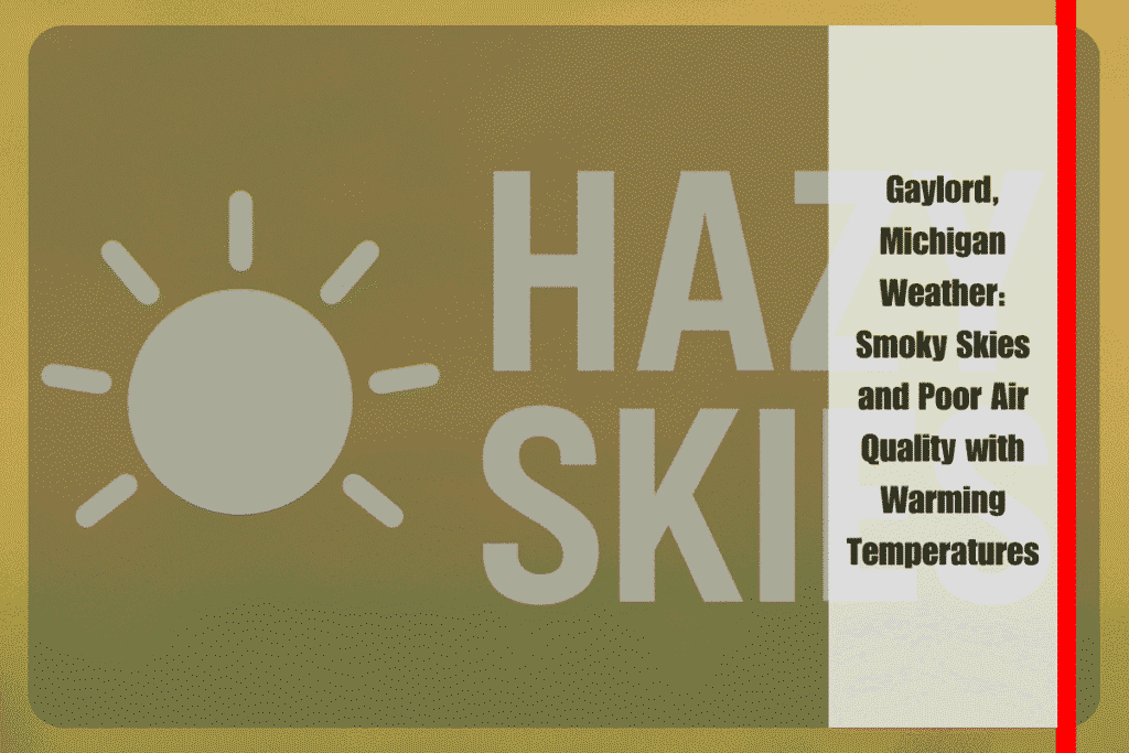 Gaylord, Michigan Weather Smoky Skies and Poor Air Quality with Warming Temperatures