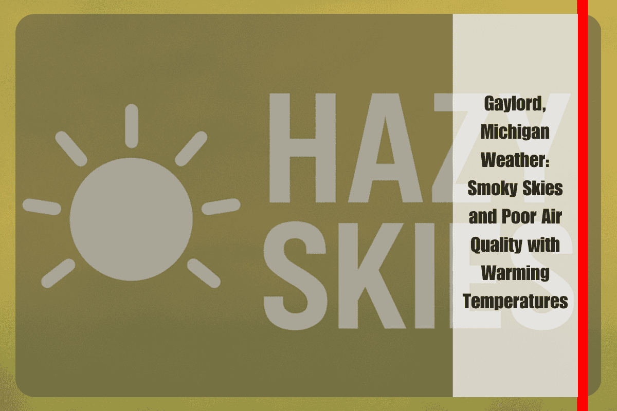 Gaylord, Michigan Weather Smoky Skies and Poor Air Quality with Warming Temperatures